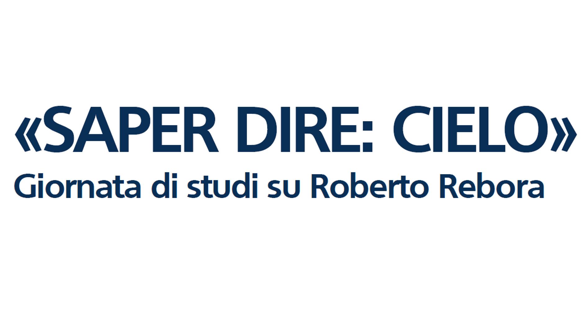 &quot;Saper dire: cielo&quot;. Giornata di studi su Roberto Rebora